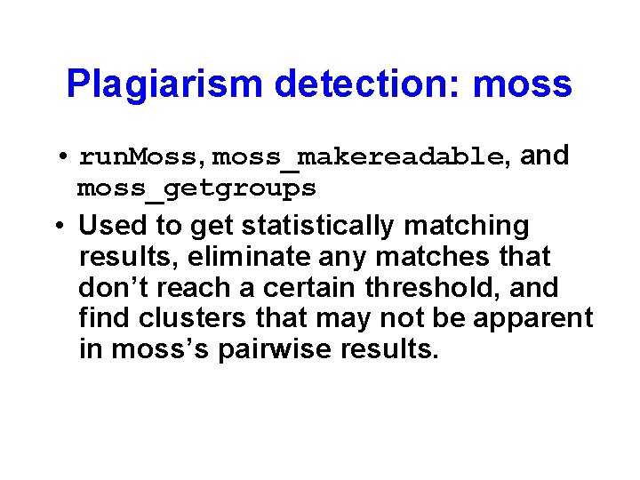 Plagiarism detection: moss • run. Moss, moss_makereadable, and moss_getgroups • Used to get statistically