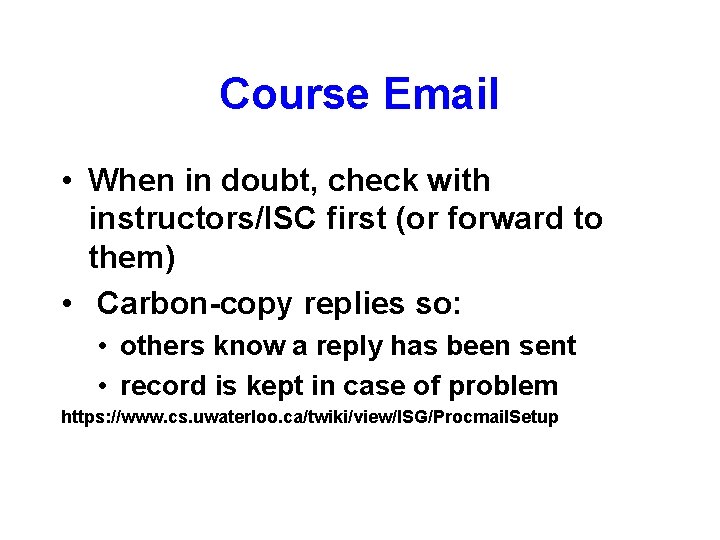 Course Email • When in doubt, check with instructors/ISC first (or forward to them)