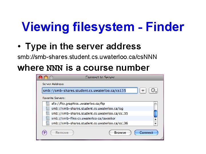 Viewing filesystem - Finder • Type in the server address smb: //smb-shares. student. cs.