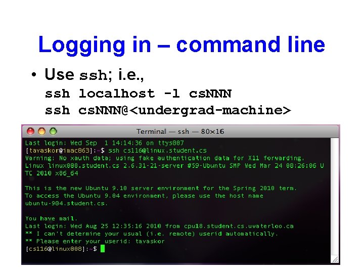 Logging in – command line • Use ssh; i. e. , ssh localhost -l