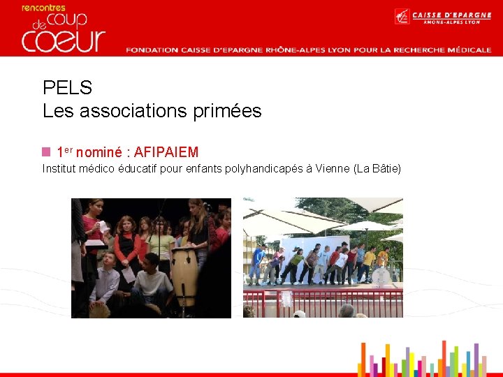 PELS Les associations primées 1 er nominé : AFIPAIEM Institut médico éducatif pour enfants