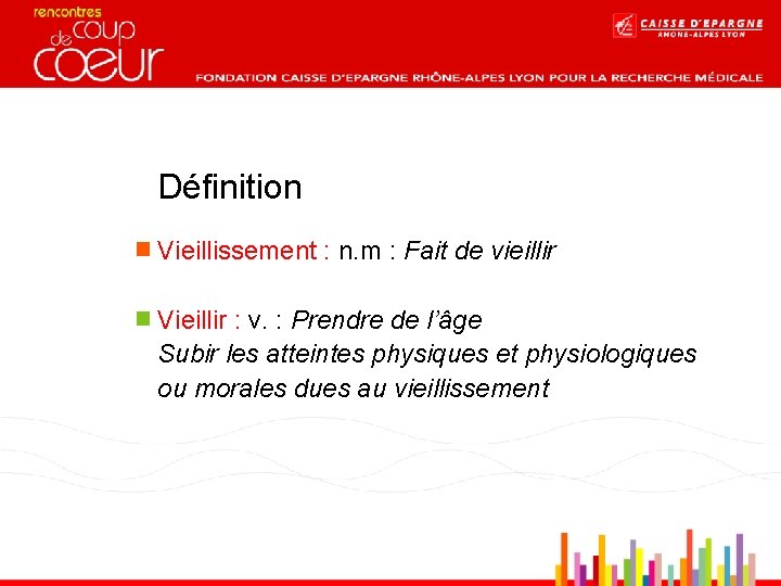 Définition Vieillissement : n. m : Fait de vieillir Vieillir : v. : Prendre