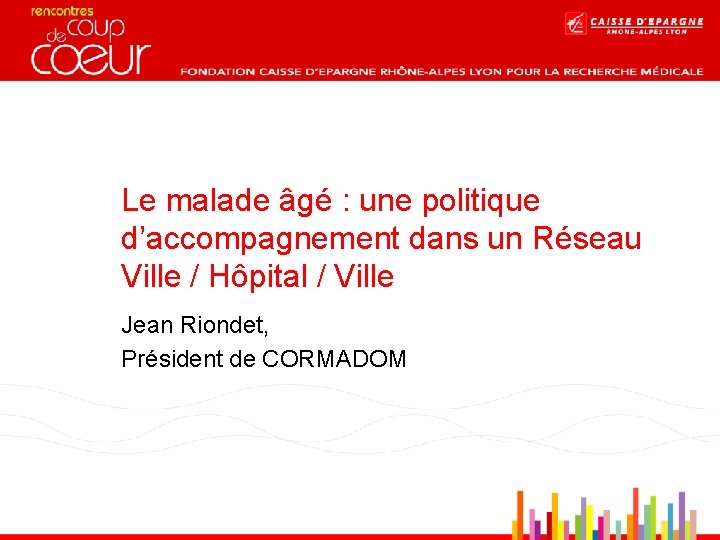 Le malade âgé : une politique d’accompagnement dans un Réseau Ville / Hôpital /