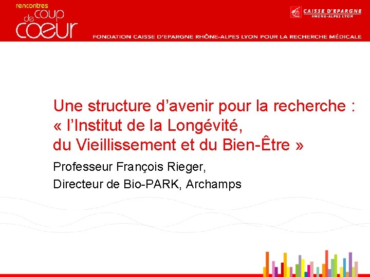 Une structure d’avenir pour la recherche : « l’Institut de la Longévité, du Vieillissement