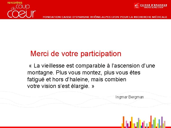 Merci de votre participation « La vieillesse est comparable à l’ascension d’une montagne. Plus