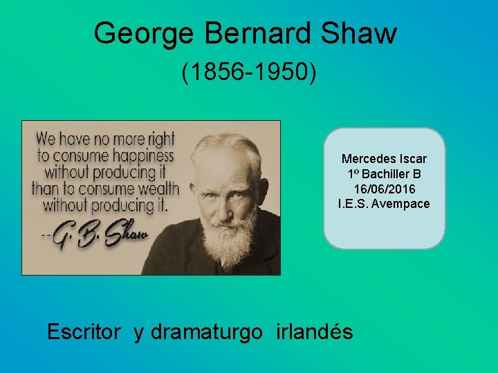 George Bernard Shaw (1856 -1950) Mercedes Iscar 1º Bachiller B 16/06/2016 I. E. S.