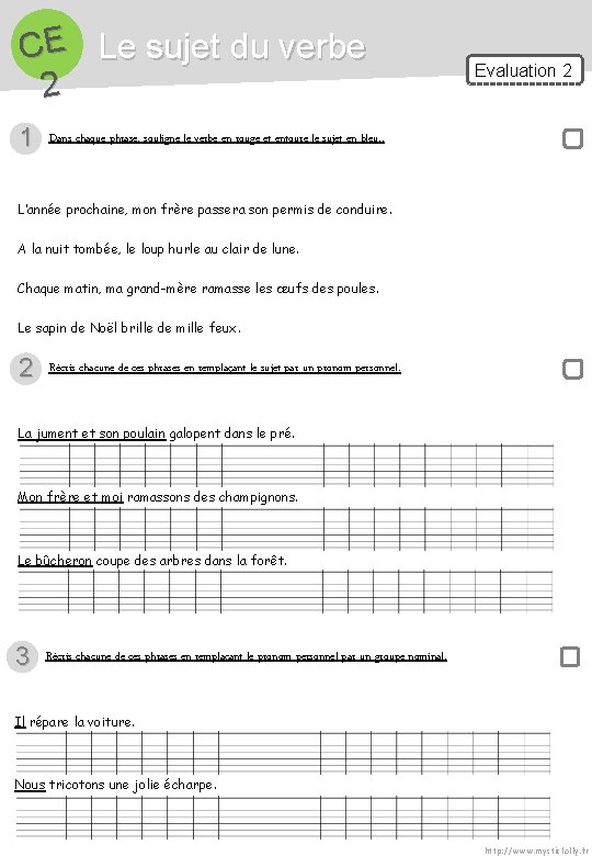 CE Le sujet du verbe 2 1 Evaluation 2 Dans chaque phrase, souligne le CE Le sujet du verbe 2 1 Evaluation 2 Dans chaque phrase, souligne le