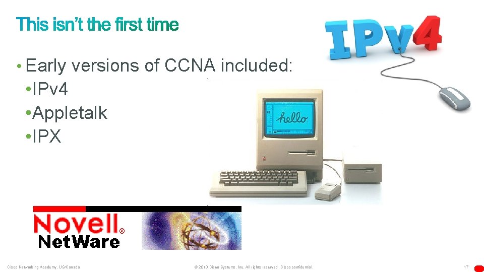  • Early versions of CCNA included: • IPv 4 • Appletalk • IPX