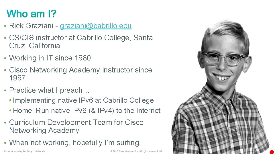  • Rick Graziani - graziani@cabrillo. edu • CS/CIS instructor at Cabrillo College, Santa
