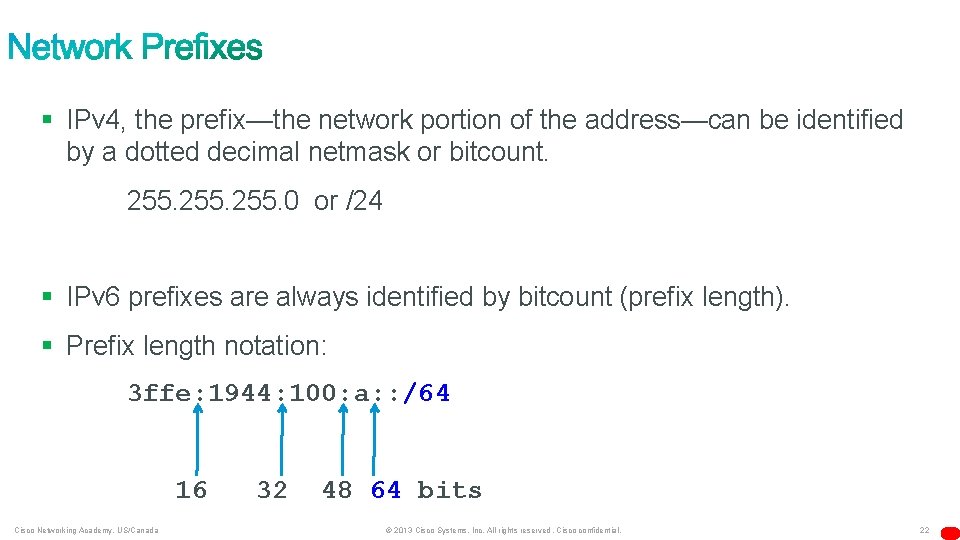 § IPv 4, the prefix—the network portion of the address—can be identified by a