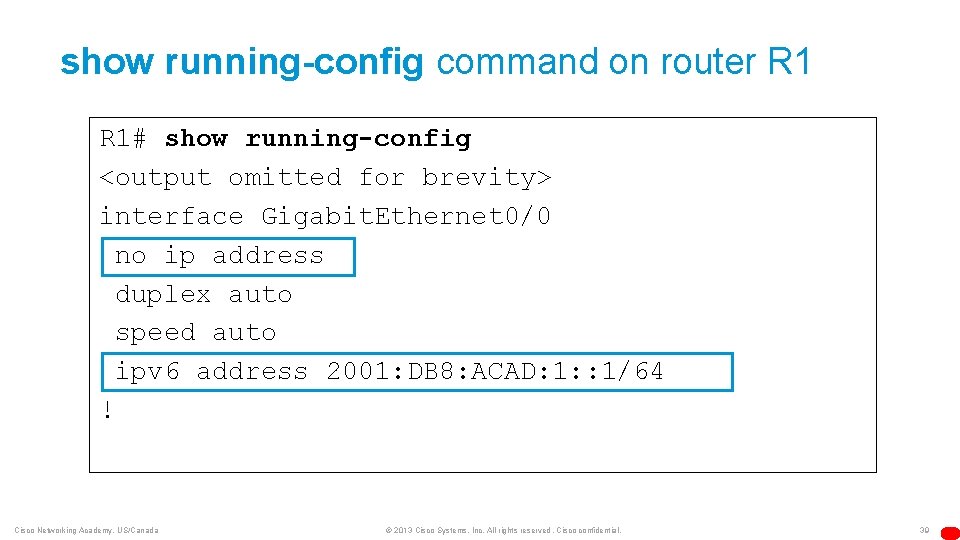 show running-config command on router R 1# show running-config <output omitted for brevity> interface