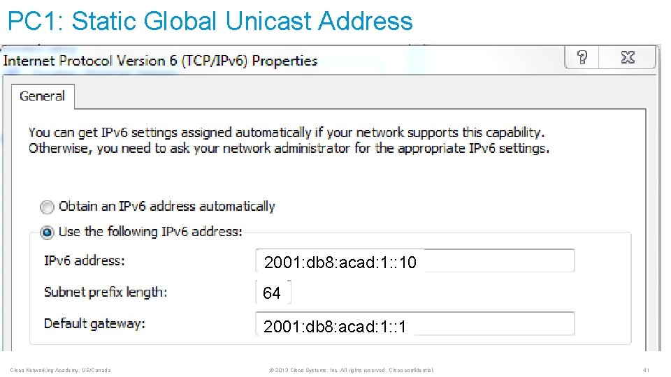 PC 1: Static Global Unicast Address 2001: db 8: acad: 1: : 10 64 PC 1: Static Global Unicast Address 2001: db 8: acad: 1: : 10 64
