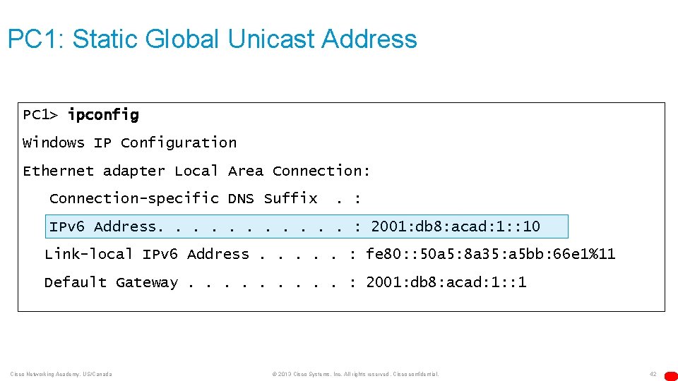 PC 1: Static Global Unicast Address PC 1> ipconfig Windows IP Configuration Ethernet adapter