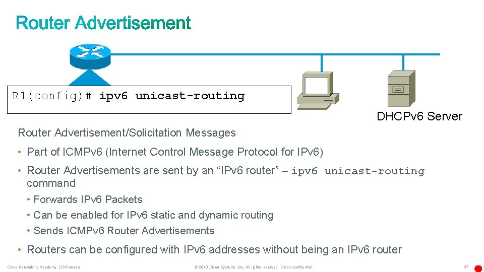 R 1(config)# ipv 6 unicast-routing DHCPv 6 Server Router Advertisement/Solicitation Messages • Part of