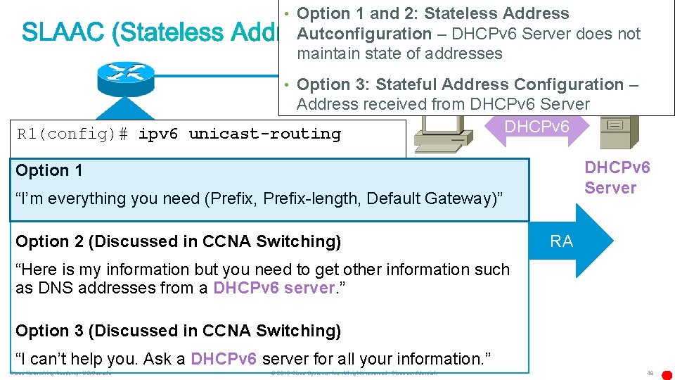  • Option 1 and 2: Stateless Address Autconfiguration – DHCPv 6 Server does