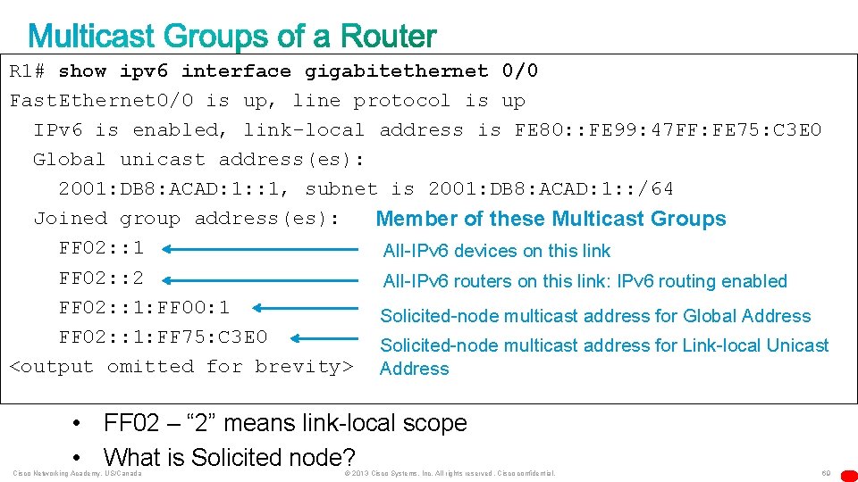 R 1# show ipv 6 interface gigabitethernet 0/0 Fast. Ethernet 0/0 is up, line