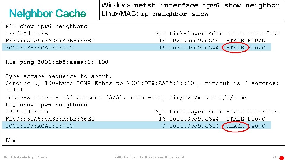 Windows: netsh interface ipv 6 show neighbor Linux/MAC: ip neighbor show R 1# show