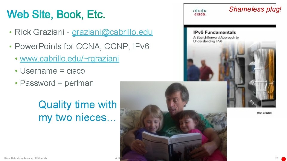 Shameless plug! • Rick Graziani - graziani@cabrillo. edu • Power. Points for CCNA, CCNP,