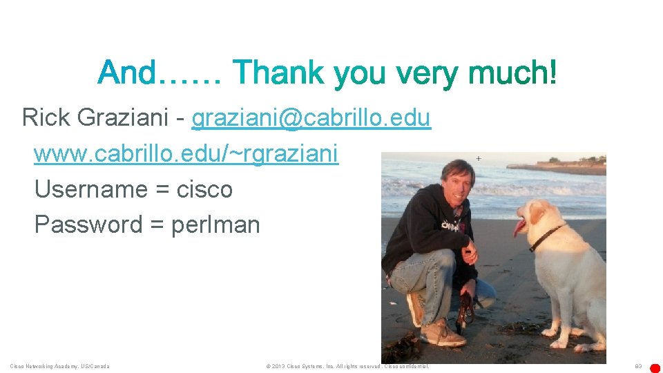 Rick Graziani - graziani@cabrillo. edu www. cabrillo. edu/~rgraziani Username = cisco Password = perlman
