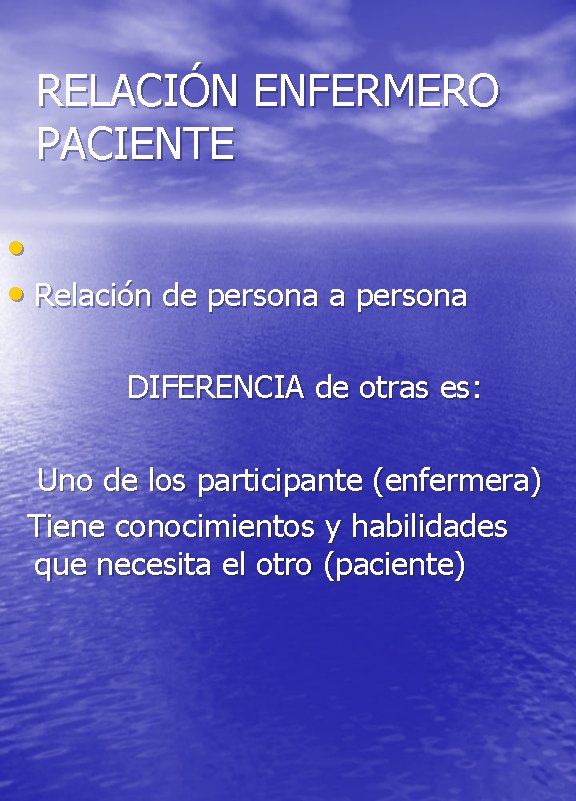 RELACIÓN ENFERMERO PACIENTE • • Relación de persona a persona DIFERENCIA de otras es: