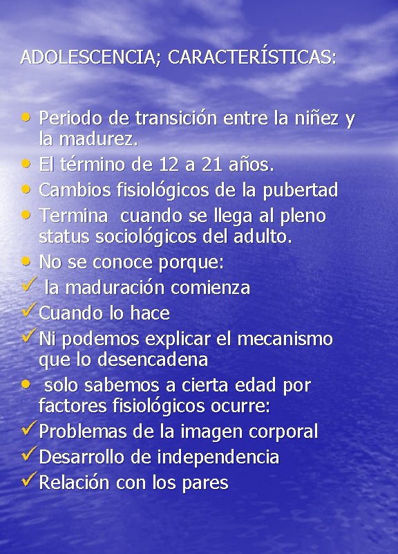 ADOLESCENCIA; CARACTERÍSTICAS: • Periodo de transición entre la niñez y la madurez. • El