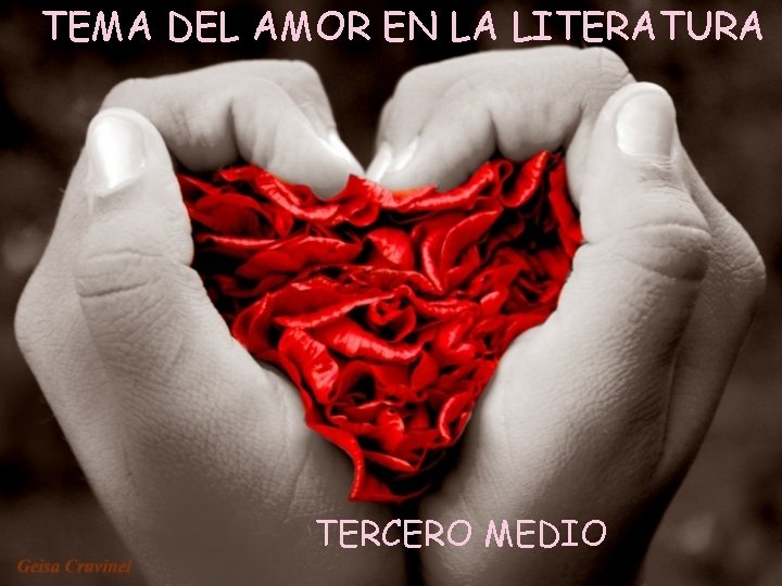 TEMA DEL AMOR EN LA LITERATURA TERCERO MEDIO 