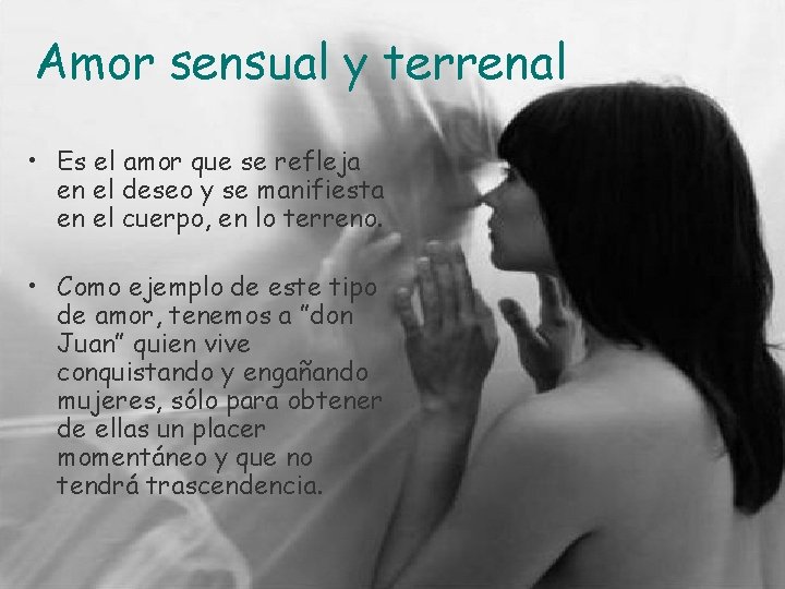 Amor sensual y terrenal • Es el amor que se refleja en el deseo