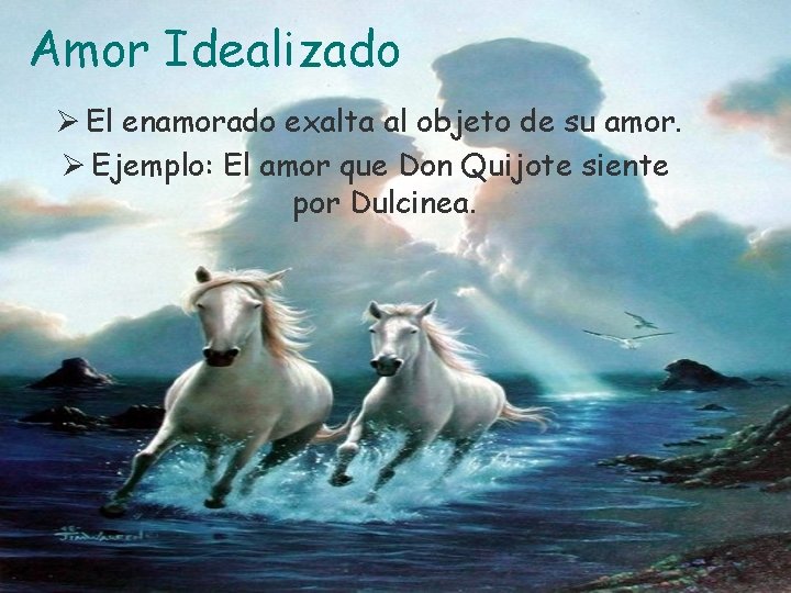 Amor Idealizado Ø El enamorado exalta al objeto de su amor. Ø Ejemplo: El