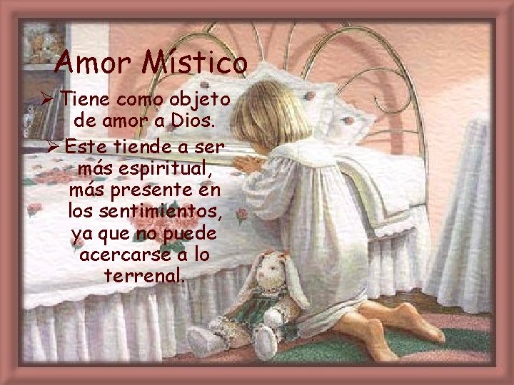 Amor Místico Ø Tiene como objeto de amor a Dios. Ø Este tiende a