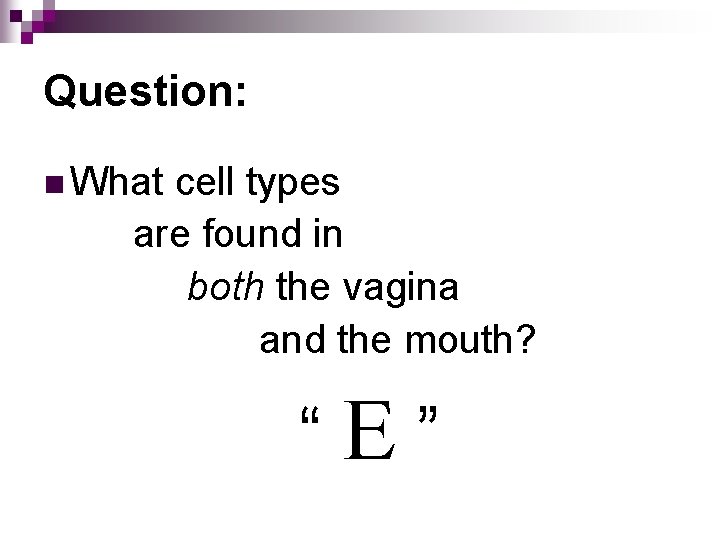 Question: n What cell types are found in both the vagina and the mouth?