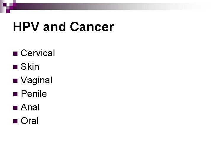 HPV and Cancer Cervical n Skin n Vaginal n Penile n Anal n Oral