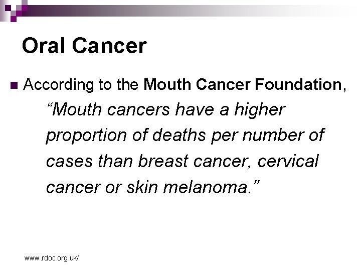 Oral Cancer n According to the Mouth Cancer Foundation, “Mouth cancers have a higher