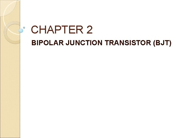 CHAPTER 2 BIPOLAR JUNCTION TRANSISTOR (BJT) 