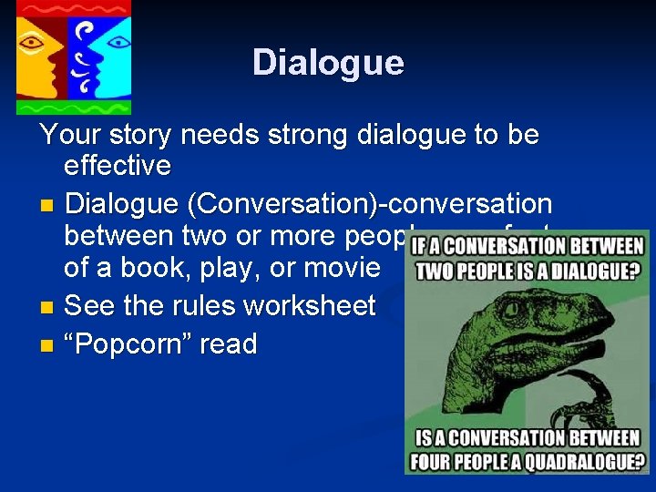 Dialogue Your story needs strong dialogue to be effective n Dialogue (Conversation)-conversation (Conversation)between two