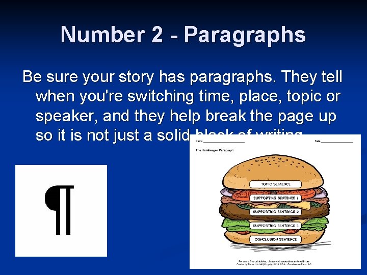 Number 2 - Paragraphs Be sure your story has paragraphs. They tell when you're