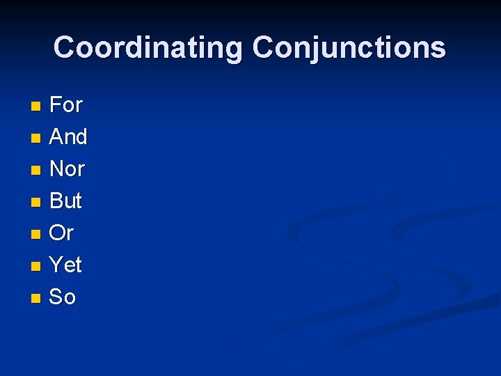 Coordinating Conjunctions For n And n Nor n But n Or n Yet n