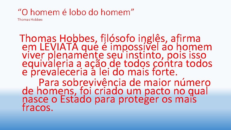 “O homem é lobo do homem” Thomas Hobbes, filósofo inglês, afirma em LEVIATÃ que