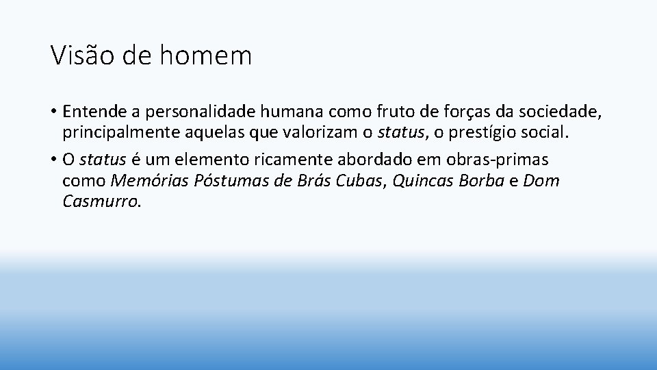 Visão de homem • Entende a personalidade humana como fruto de forças da sociedade,