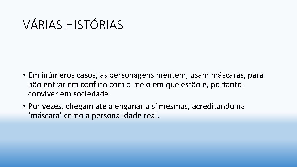 VÁRIAS HISTÓRIAS • Em inúmeros casos, as personagens mentem, usam máscaras, para não entrar