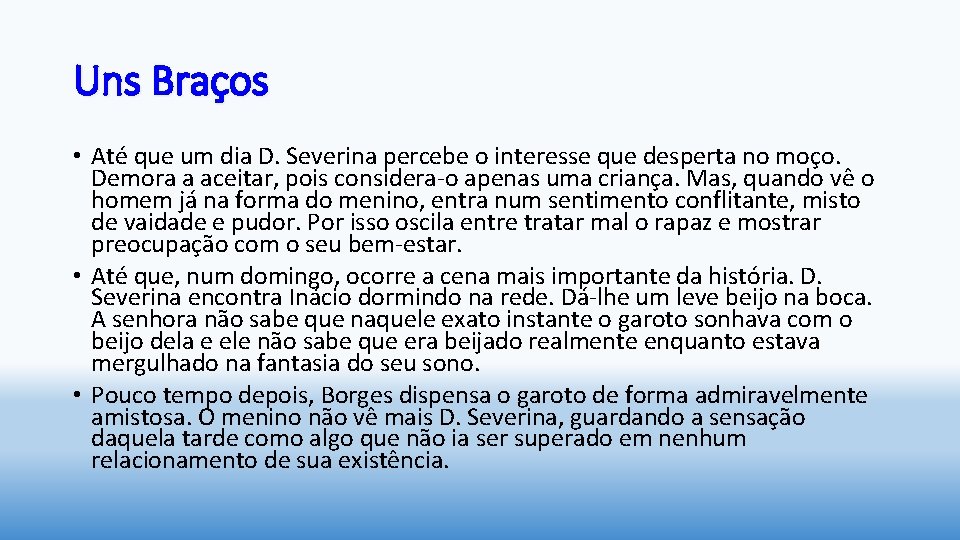 Uns Braços • Até que um dia D. Severina percebe o interesse que desperta