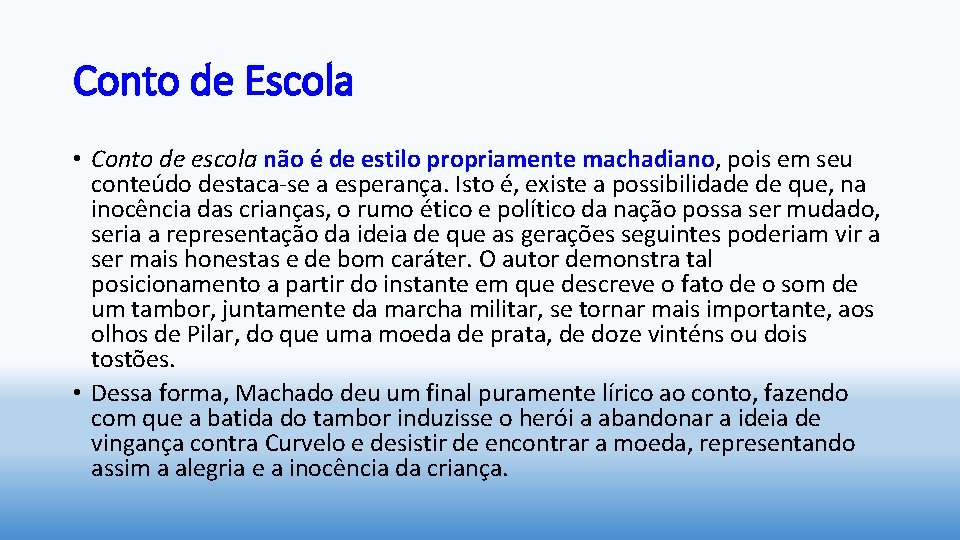 Conto de Escola • Conto de escola não é de estilo propriamente machadiano, pois