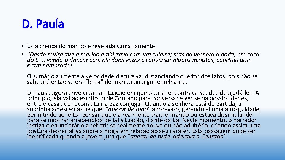 D. Paula • Esta crença do marido é revelada sumariamente: • “Desde muito que