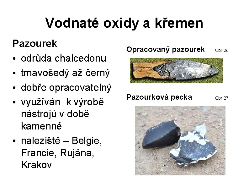 Vodnaté oxidy a křemen Pazourek • odrůda chalcedonu • tmavošedý až černý • dobře