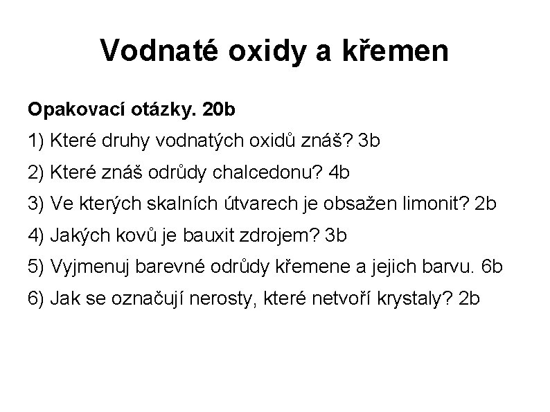 Vodnaté oxidy a křemen Opakovací otázky. 20 b 1) Které druhy vodnatých oxidů znáš?