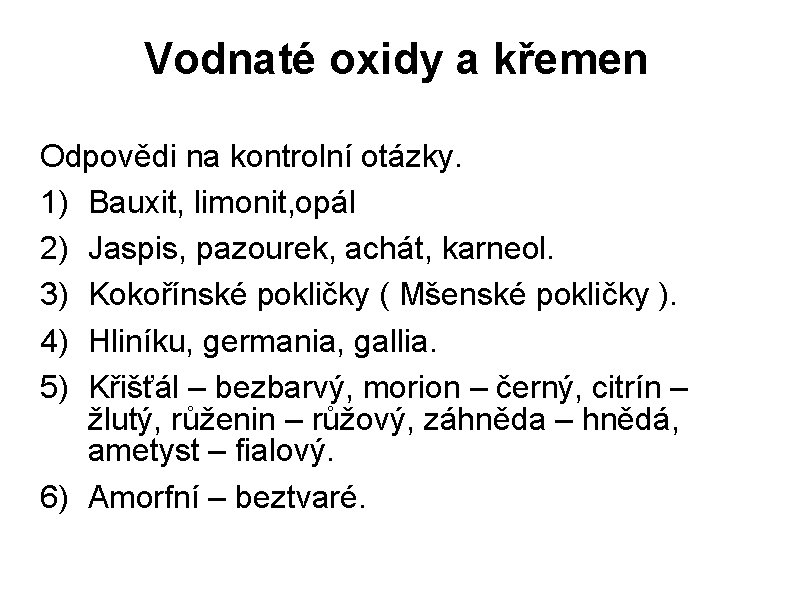 Vodnaté oxidy a křemen Odpovědi na kontrolní otázky. 1) Bauxit, limonit, opál 2) Jaspis,