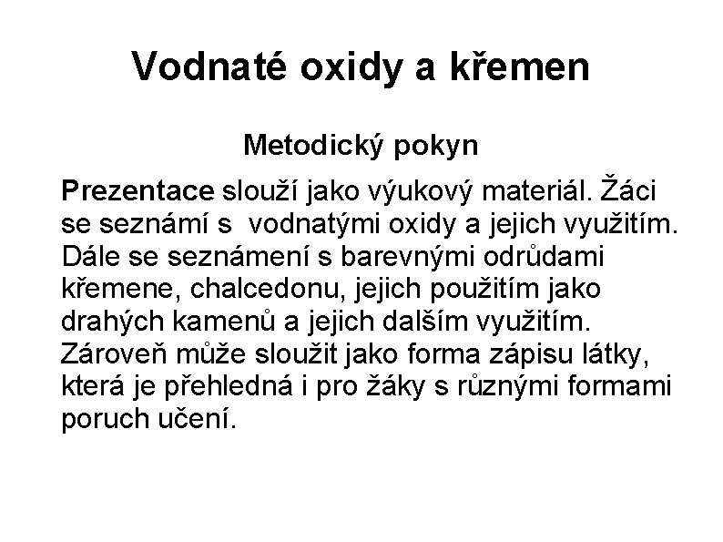 Vodnaté oxidy a křemen Metodický pokyn Prezentace slouží jako výukový materiál. Žáci se seznámí