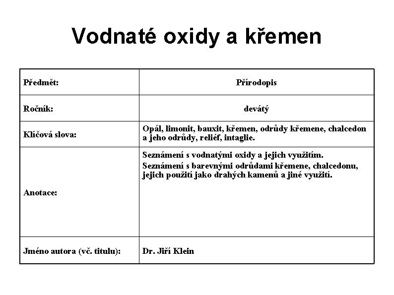 Vodnaté oxidy a křemen Předmět: Přírodopis Ročník: Klíčová slova: devátý Opál, limonit, bauxit, křemen,