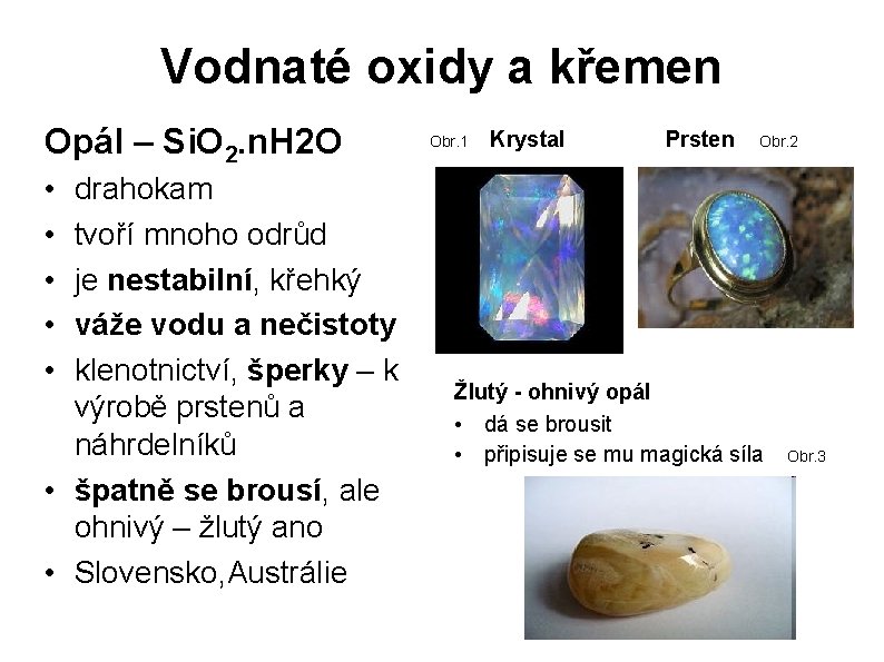 Vodnaté oxidy a křemen Opál – Si. O 2. n. H 2 O •