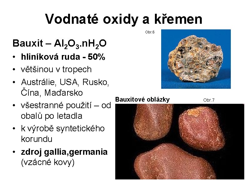 Vodnaté oxidy a křemen Obr. 6 Bauxit – Al 2 O 3. n. H