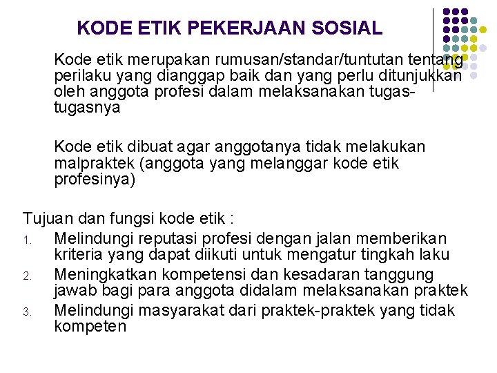 KODE ETIK PEKERJAAN SOSIAL Kode etik merupakan rumusan/standar/tuntutan tentang perilaku yang dianggap baik dan